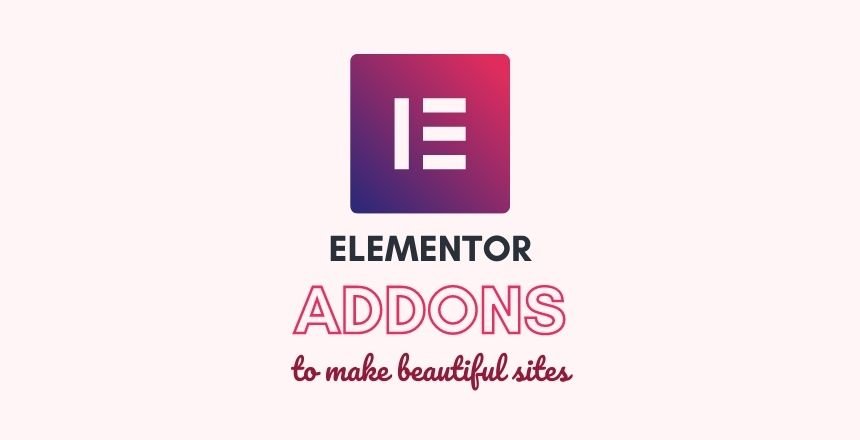 Elementor Addons To Create Beautiful Websites